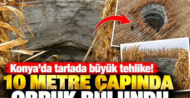 Konya’da tarlada büyük tehlike! 10 metre çapında obruk bulundu