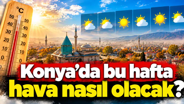 Konya’da bu hafta hava nasıl olacak?