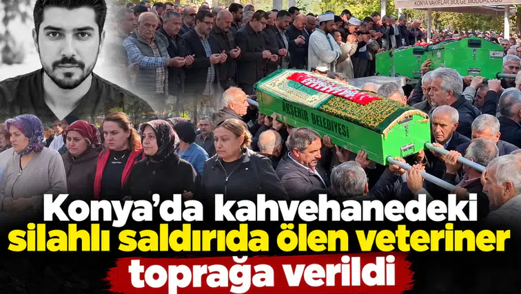 Konya’da kahvehanedeki silahlı saldırıda ölen veteriner toprağa verildi