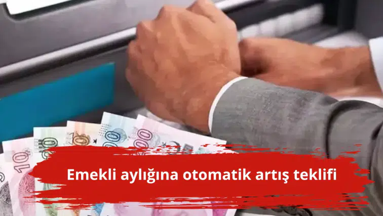 Emekli aylığına otomatik artış teklifi