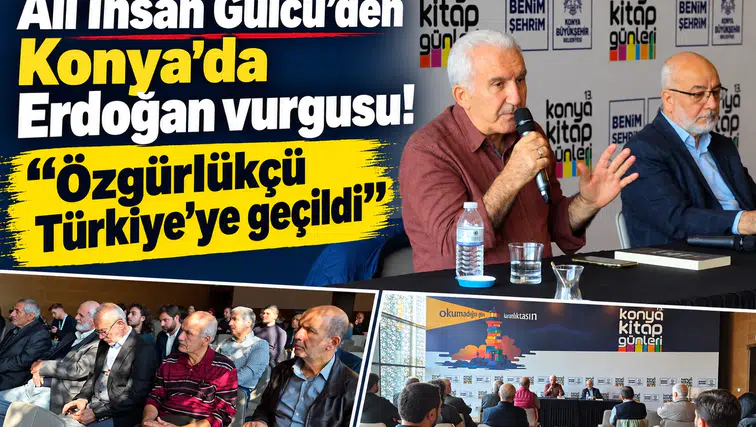 Ali İhsan Gülcü’den Konya’da Erdoğan vurgusu! “Özgürlükçü Türkiye’ye geçildi”