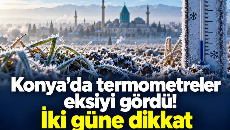 Konya’da termometreler eksiyi gördü! İki güne dikkat
