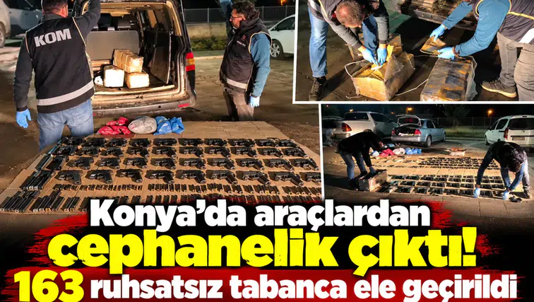 Konya’da araçlardan cephanelik çıktı! 163 ruhsatsız tabanca ele geçirildi