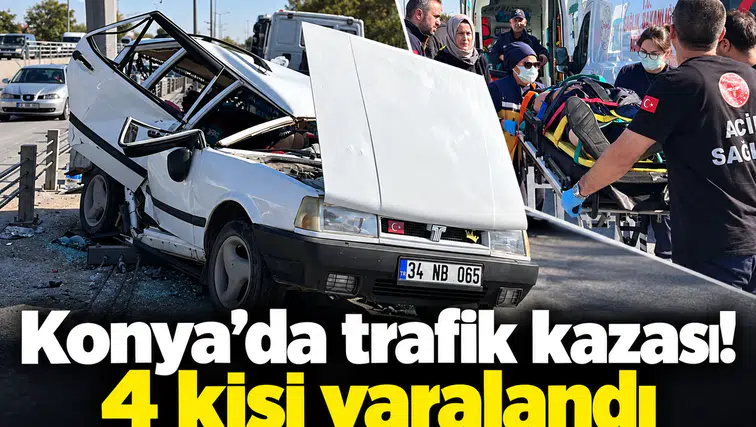 Konya’da trafik kazası! 4 kişi yaralandı