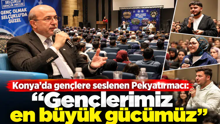 Konya’da gençlere seslenen Pekyatırmacı: “Gençlerimiz en büyük gücümüz"