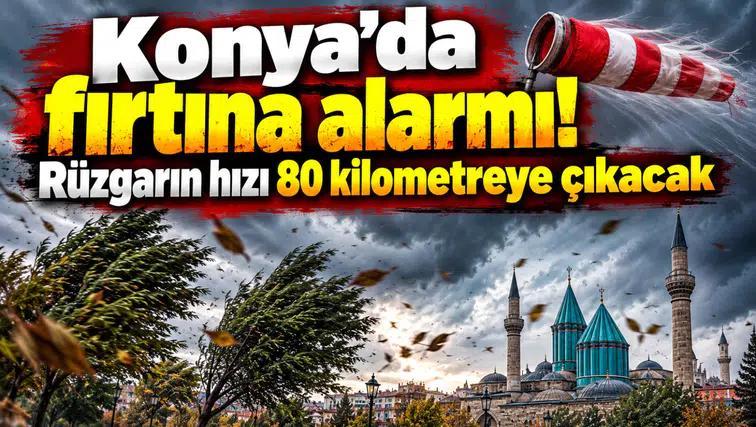 Konya’da fırtına alarmı! Rüzgarın hızı 80 kilometreye çıkacak