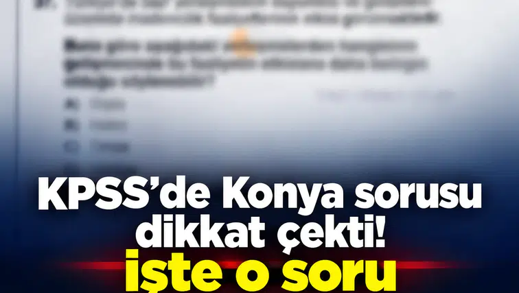 KPSS’de Konya sorusu dikkat çekti! İşte o soru