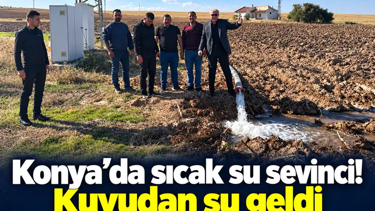 Konya’da sıcak su sevinci! Kuyudan su geldi