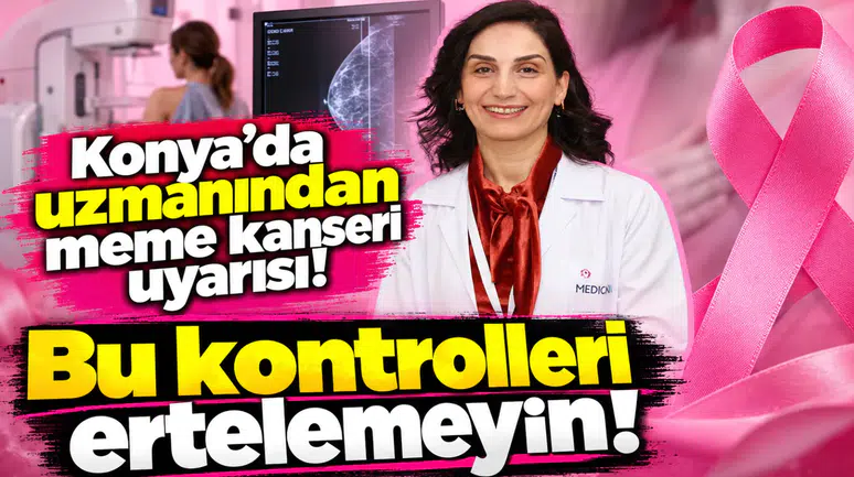 Konya’da uzmanından meme kanseri uyarısı! Bu kontrolleri ertelemeyin