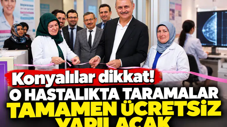 Konyalılar dikkat! O hastalıkta taramalar tamamen ücretsiz yapılacak