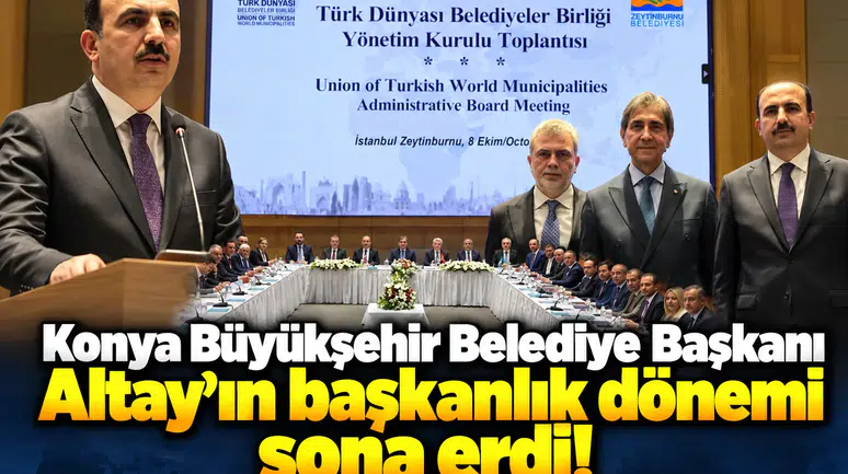 Konya Büyükşehir Belediye Başkanı Altay’ın başkanlık dönemi sona erdi!