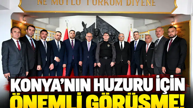 Konya’nın huzuru için önemli görüşme!