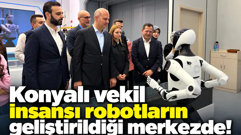 Konyalı vekil insansı robotların geliştirildiği merkezde!