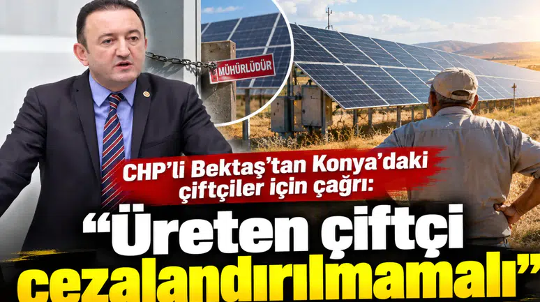CHP’li Bektaş’tan Konya’daki çiftçiler için çağrı: “Üreten çiftçi cezalandırılmamalı”