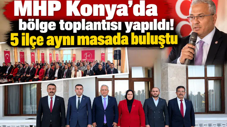 MHP Konya’da bölge toplantısı yapıldı! 5 ilçe aynı masada buluştu