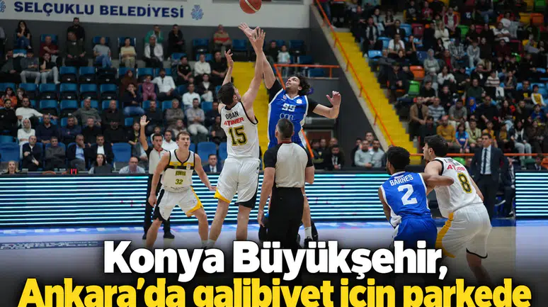 Konya Büyükşehir, Ankara'da galibiyet için parkede