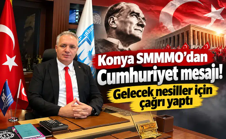 Konya SMMMO'dan Cumhuriyet mesajı! Gelecek nesiller için çağrı yaptı