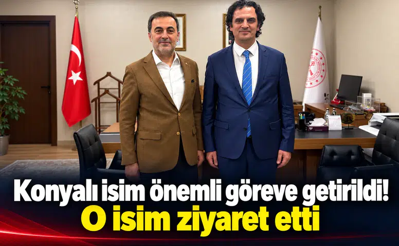 Konyalı isim önemli göreve getirildi! O isim ziyaret etti