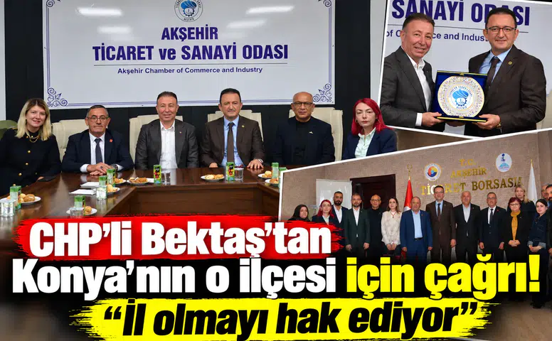 CHP’li Bektaş’tan Konya'nın o ilçesi için çağrı! “İl olmayı hak ediyor”