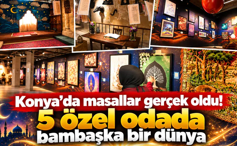 Konya’da masallar gerçek oldu! 5 özel odada bambaşka bir dünya