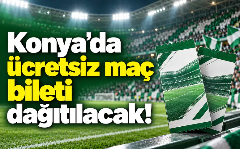 Konya’da ücretsiz maç bileti dağıtılacak!