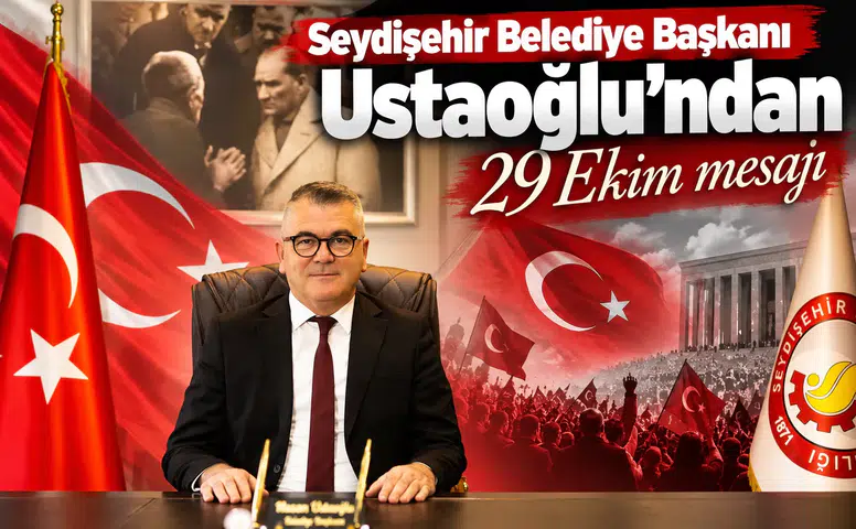 Seydişehir Belediye Başkanı Ustaoğlu’ndan 29 Ekim mesajı