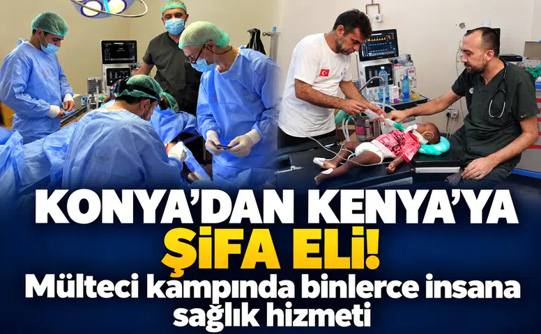 Konya’dan Kenya’ya şifa eli! Mülteci kampında binlerce insana sağlık hizmeti