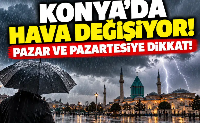 Konya’da hava değişiyor! Pazar ve pazartesiye dikkat!