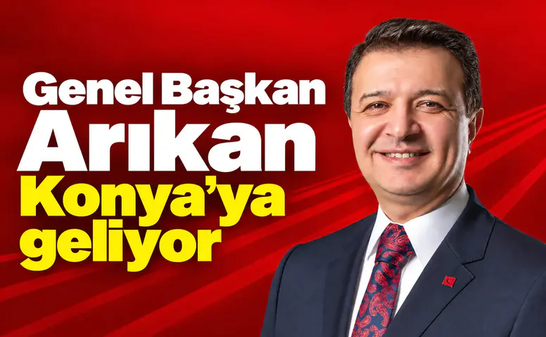 Genel Başkan Arıkan Konya’ya geliyor