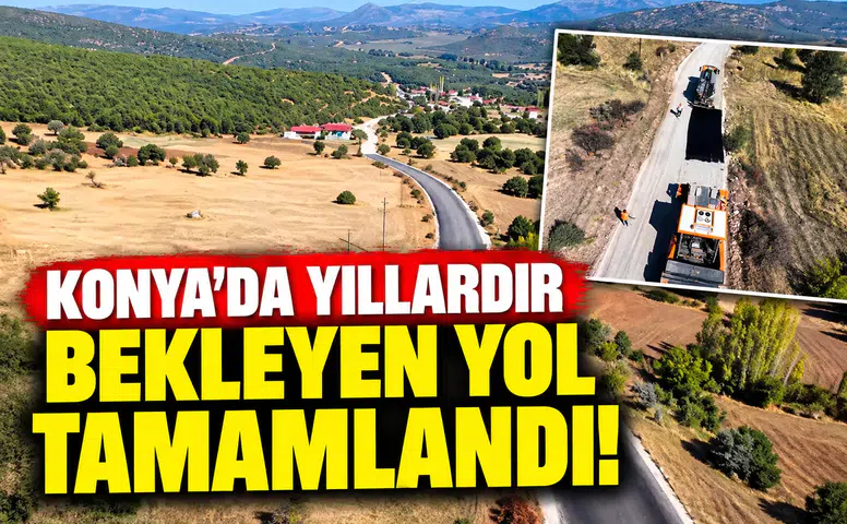 Konya’da yıllardır bekleyen yol tamamlandı!
