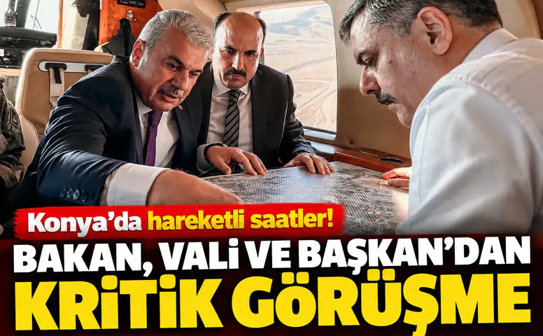 Konya’da hareketli saatler! Bakan, Vali ve Başkandan kritik görüşme
