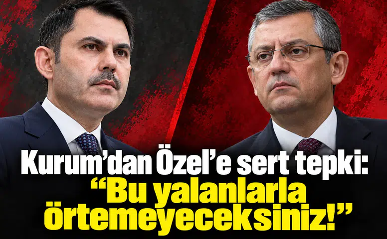 Kurum’dan Özel’e sert tepki: “Bu yalanlarla örtemeyeceksiniz!”