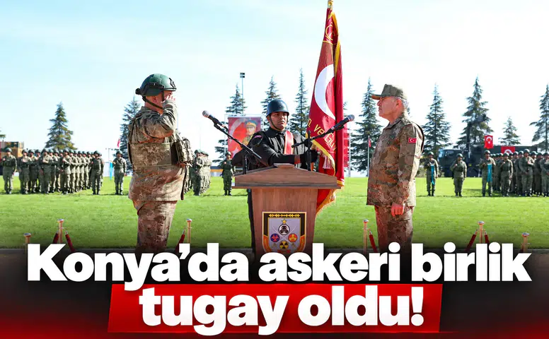 Konya’da askeri birlik tugay oldu!