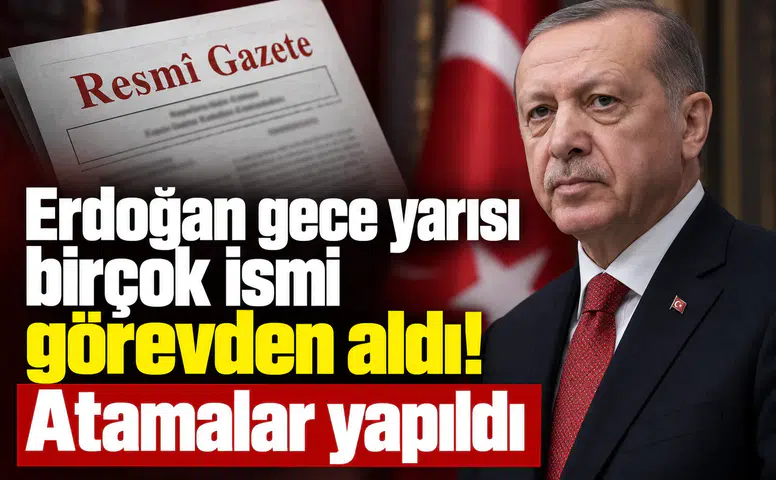 Erdoğan gece yarısı birçok ismi görevden aldı! Atamalar yapıldı