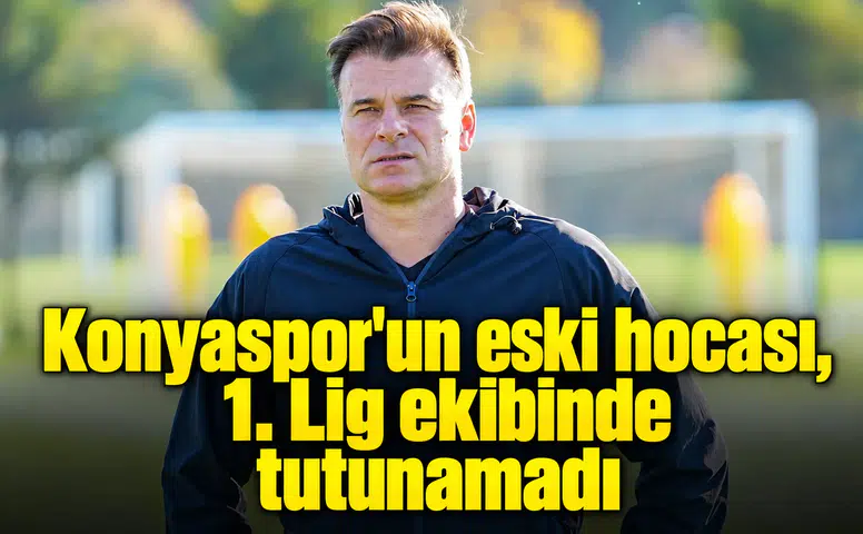 Konyaspor'un eski hocası, 1. Lig ekibinde tutunamadı
