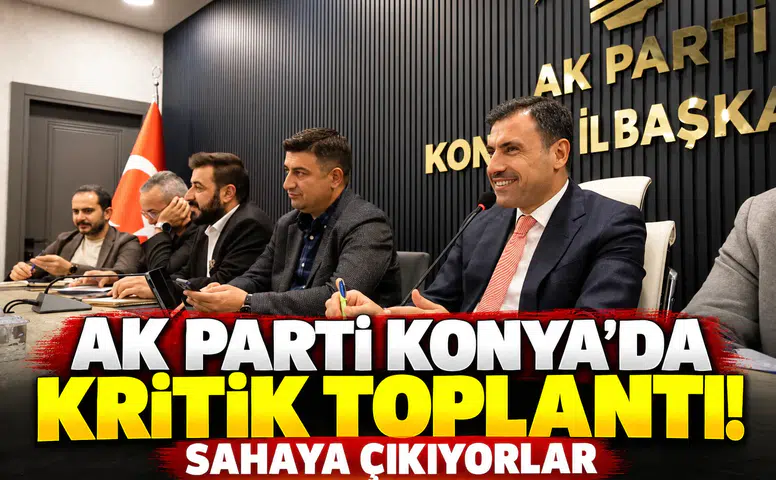 AK Parti Konya’da kritik toplantı! Sahaya çıkıyorlar