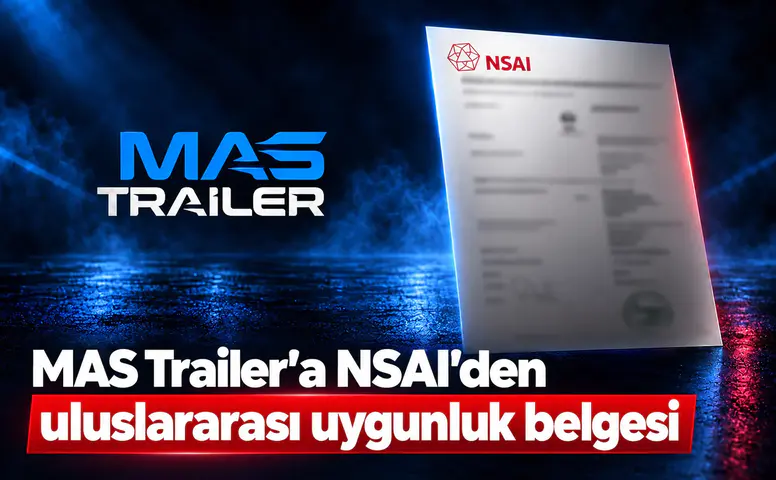 MAS Trailer’a NSAI’den uluslararası uygunluk belgesi