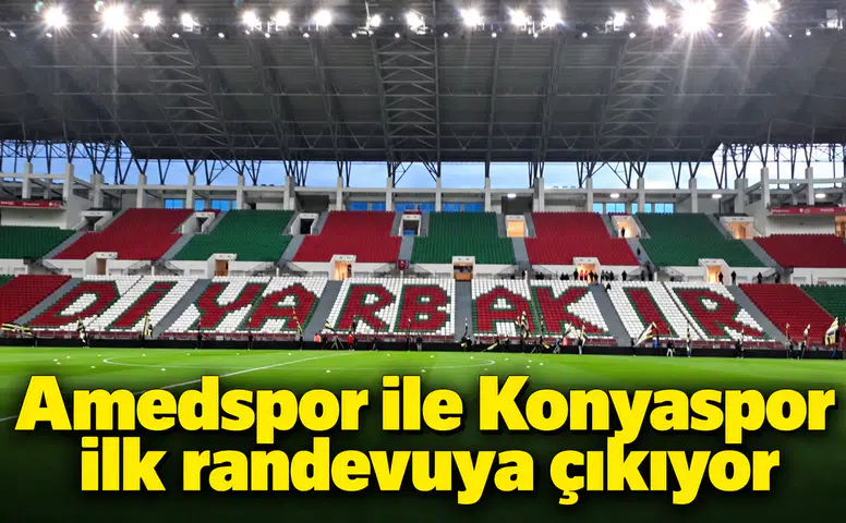 Amedspor ile Konyaspor ilk randevuya çıkıyor