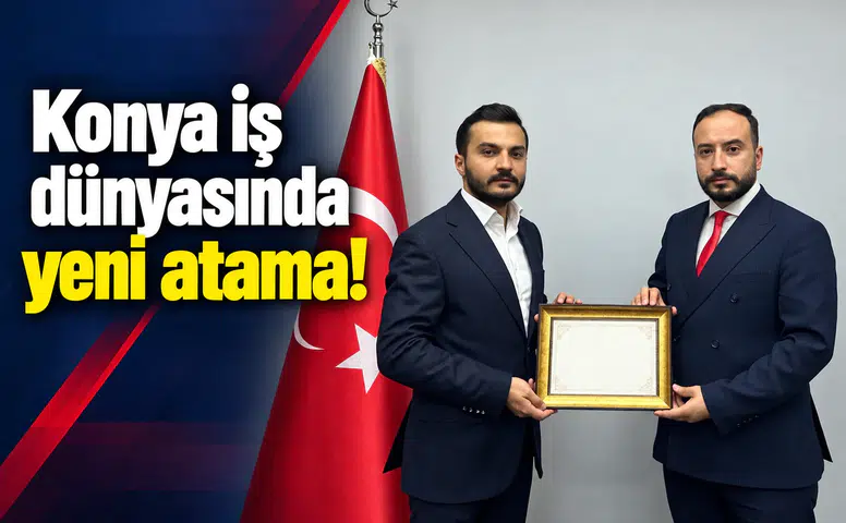 Konya iş dünyasında yeni atama!