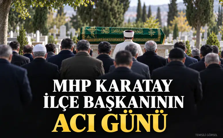 MHP Karatay İlçe Başkanının acı günü