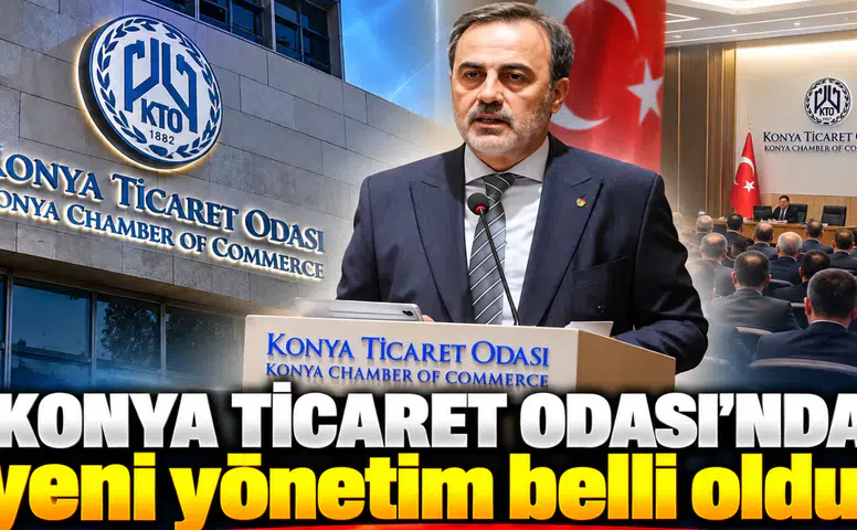 Konya Ticaret Odası’nda yeni yönetim belli oldu!