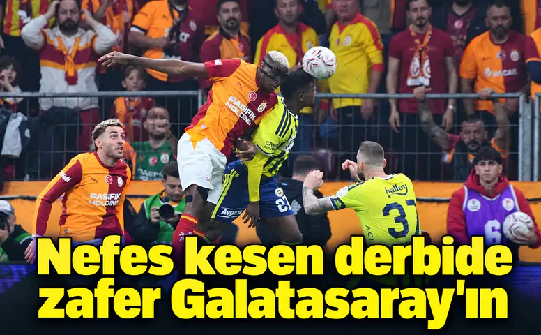Nefes kesen derbide zafer Galatasaray'ın