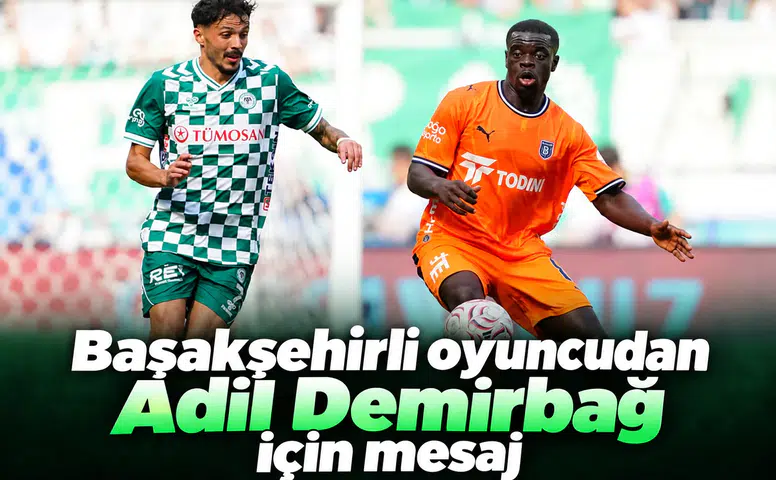 Başakşehirli oyuncudan Konyasporlu Adil için mesaj