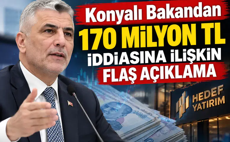 Konyalı Bakandan 170 Milyon TL iddiasına ilişkin flaş açıklama