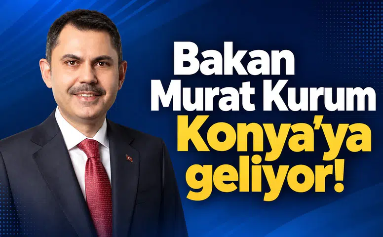 Bakan Murat Kurum Konya’ya geliyor!