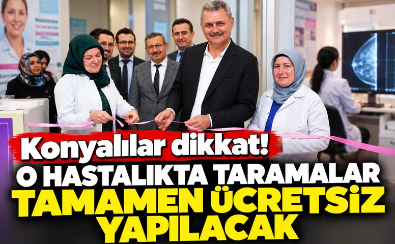 Konyalılar dikkat! O hastalıkta taramalar tamamen ücretsiz yapılacak