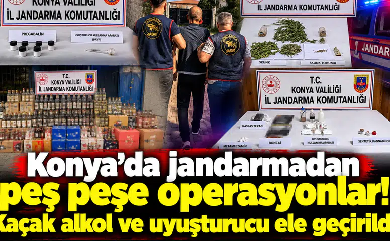 Konya’da jandarmadan peş peşe operasyonlar! Kaçak alkol ve uyuşturucu ele geçirildi