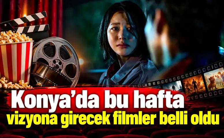 Konya’da bu hafta vizyona girecek filmler belli oldu