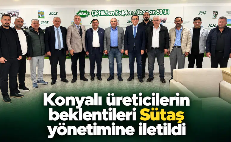 Konyalı üreticilerin beklentileri Sütaş yönetimine iletildi