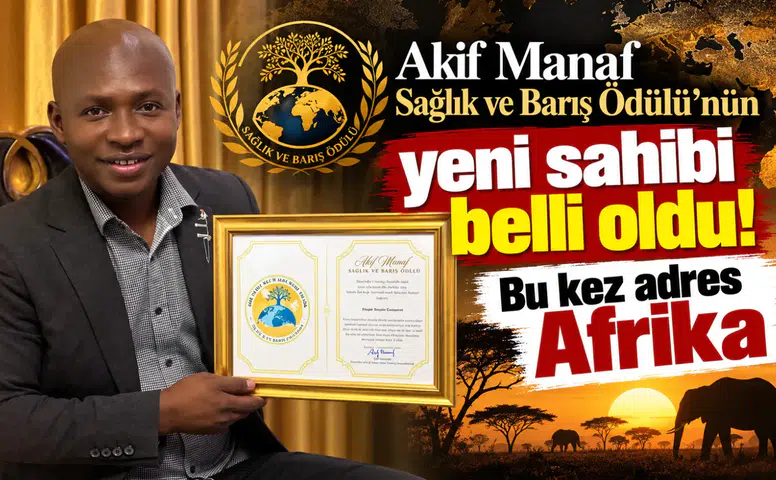 Akif Manaf Sağlık ve Barış Ödülü’nün yeni sahibi belli oldu! Bu kez adres Afrika